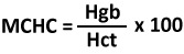 MCHC = Hgb/Hct x 100